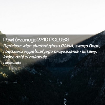Picture 02 - Powtórzonego 27:10 POLUBG - Będziesz więc słuchał głosu PANA, swego - Bible Verse Picture
