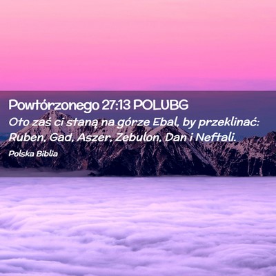 Picture 02 - Powtórzonego 27:13 POLUBG - Oto zaś ci staną na górze Ebal, by - Bible Verse Picture