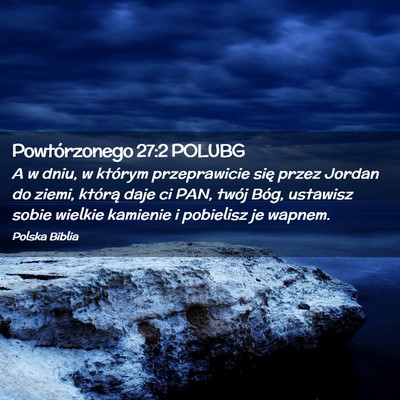 Picture 02 - Powtórzonego 27:2 POLUBG - A w dniu, w którym przeprawicie się przez - Bible Verse Picture