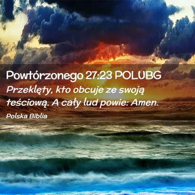 Picture 02 - Powtórzonego 27:23 POLUBG - Przeklęty, kto obcuje ze swoją teściową. A - Bible Verse Picture