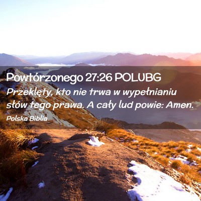 Picture 02 - Powtórzonego 27:26 POLUBG - Przeklęty, kto nie trwa w wypełnianiu słów - Bible Verse Picture