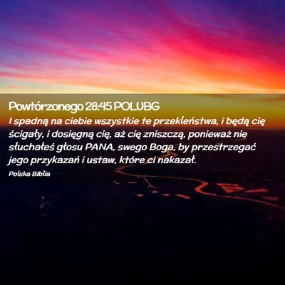 Picture 02 - Powtórzonego 28:45 POLUBG - I spadną na ciebie wszystkie te przekleństwa, i - Bible Verse Picture