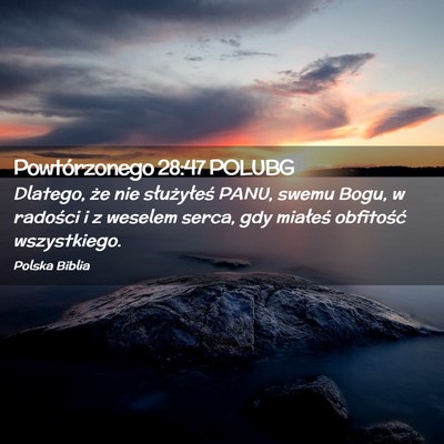 Picture 02 - Powtórzonego 28:47 POLUBG - Dlatego, że nie służyłeś PANU, swemu Bogu, w - Bible Verse Picture