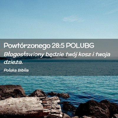Picture 02 - Powtórzonego 28:5 POLUBG - Błogosławiony będzie twój kosz i twoja - Bible Verse Picture