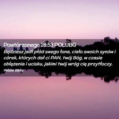 Picture 02 - Powtórzonego 28:53 POLUBG - Będziesz jadł płód swego łona, ciało swoich - Bible Verse Picture