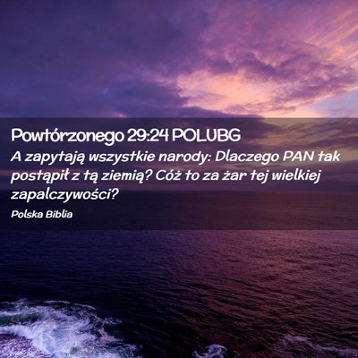 Picture 02 - Powtórzonego 29:24 POLUBG - A zapytają wszystkie narody: Dlaczego PAN tak - Bible Verse Picture