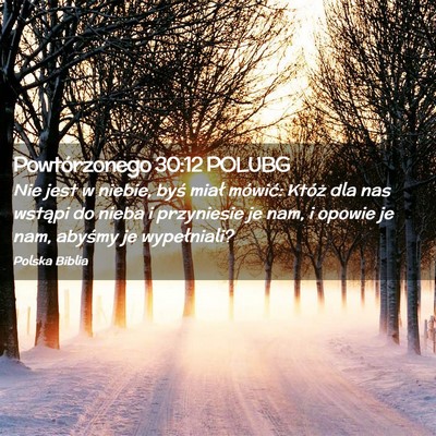 Picture 02 - Powtórzonego 30:12 POLUBG - Nie jest w niebie, byś miał mówić: Któż dla - Bible Verse Picture