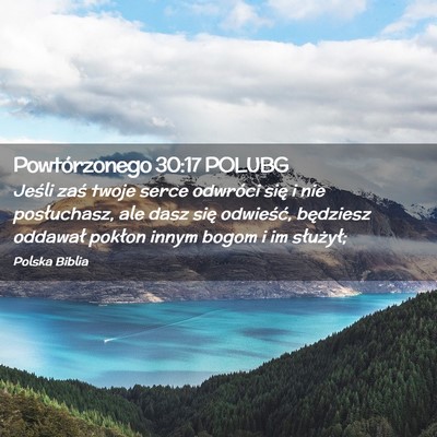 Picture 02 - Powtórzonego 30:17 POLUBG - Jeśli zaś twoje serce odwróci się i nie - Bible Verse Picture