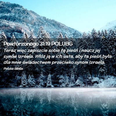 Picture 02 - Powtórzonego 31:19 POLUBG - Teraz więc zapiszcie sobie tę pieśń i naucz - Bible Verse Picture