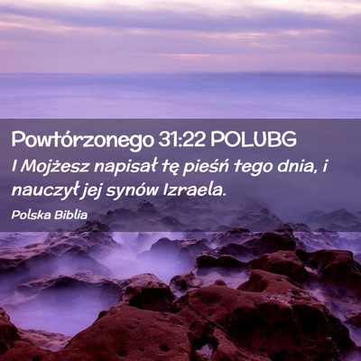 Picture 02 - Powtórzonego 31:22 POLUBG - I Mojżesz napisał tę pieśń tego dnia, i - Bible Verse Picture