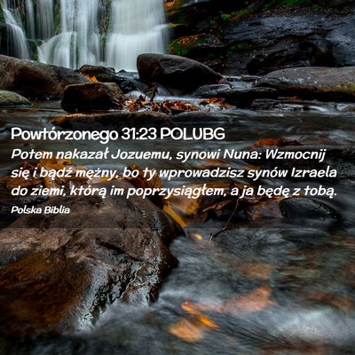Picture 02 - Powtórzonego 31:23 POLUBG - Potem nakazał Jozuemu, synowi Nuna: Wzmocnij - Bible Verse Picture