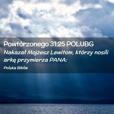 Picture 02 - Powtórzonego 31:25 POLUBG - Nakazał Mojżesz Lewitom, którzy nosili arkę - Bible Verse Picture
