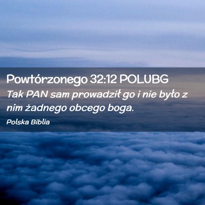 Picture 02 - Powtórzonego 32:12 POLUBG - Tak PAN sam prowadził go i nie było z nim - Bible Verse Picture