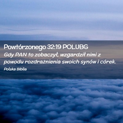 Picture 02 - Powtórzonego 32:19 POLUBG - Gdy PAN to zobaczył, wzgardził nimi z powodu - Bible Verse Picture