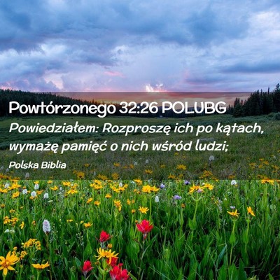 Picture 02 - Powtórzonego 32:26 POLUBG - Powiedziałem: Rozproszę ich po kątach, - Bible Verse Picture