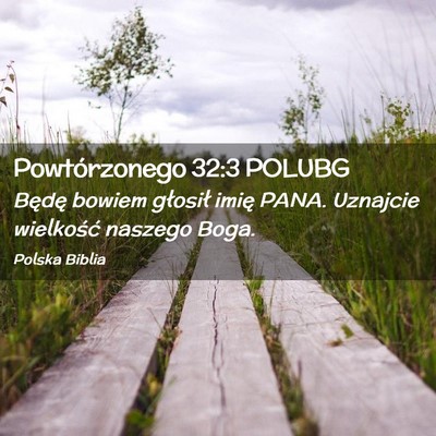 Picture 02 - Powtórzonego 32:3 POLUBG - Będę bowiem głosił imię PANA. Uznajcie - Bible Verse Picture