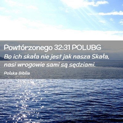 Picture 02 - Powtórzonego 32:31 POLUBG - Bo ich skała nie jest jak nasza Skała, nasi - Bible Verse Picture