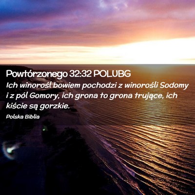 Picture 02 - Powtórzonego 32:32 POLUBG - Ich winorośl bowiem pochodzi z winorośli Sodomy - Bible Verse Picture