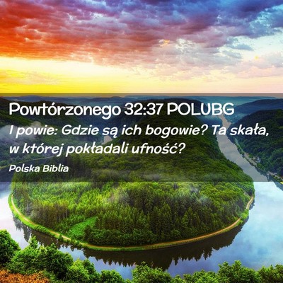Picture 02 - Powtórzonego 32:37 POLUBG - I powie: Gdzie są ich bogowie? Ta skała, w - Bible Verse Picture