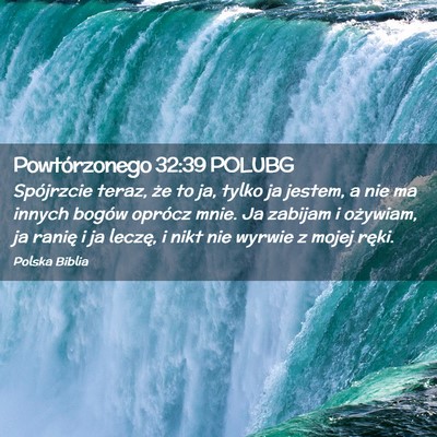 Picture 02 - Powtórzonego 32:39 POLUBG - Spójrzcie teraz, że to ja, tylko ja jestem, a - Bible Verse Picture