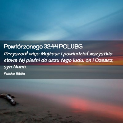 Picture 02 - Powtórzonego 32:44 POLUBG - Przyszedł więc Mojżesz i powiedział wszystkie - Bible Verse Picture