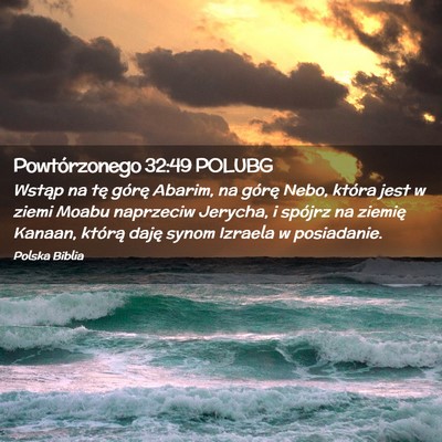 Picture 02 - Powtórzonego 32:49 POLUBG - Wstąp na tę górę Abarim, na górę Nebo, - Bible Verse Picture