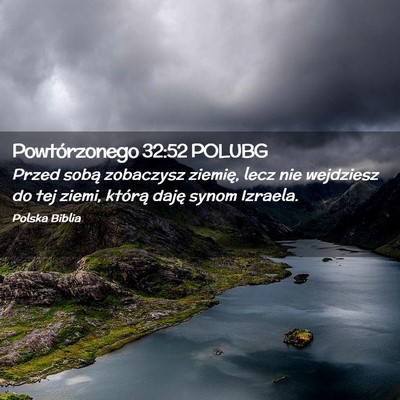 Picture 02 - Powtórzonego 32:52 POLUBG - Przed sobą zobaczysz ziemię, lecz nie wejdziesz - Bible Verse Picture