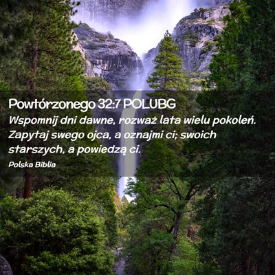 Picture 02 - Powtórzonego 32:7 POLUBG - Wspomnij dni dawne, rozważ lata wielu pokoleń. - Bible Verse Picture
