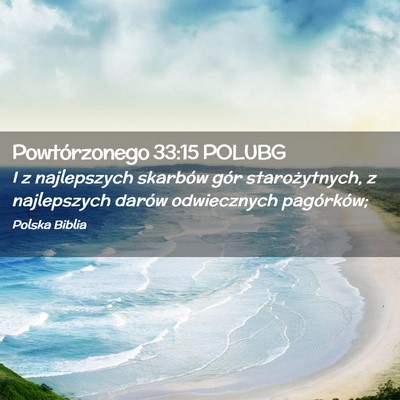 Picture 02 - Powtórzonego 33:15 POLUBG - I z najlepszych skarbów gór starożytnych, z - Bible Verse Picture