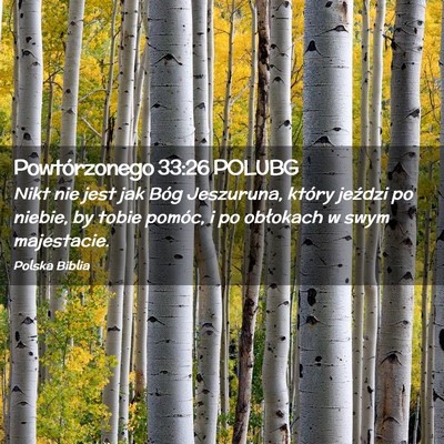Picture 02 - Powtórzonego 33:26 POLUBG - Nikt nie jest jak Bóg Jeszuruna, który jeździ - Bible Verse Picture