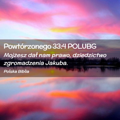 Picture 02 - Powtórzonego 33:4 POLUBG - Mojżesz dał nam prawo, dziedzictwo zgromadzenia - Bible Verse Picture