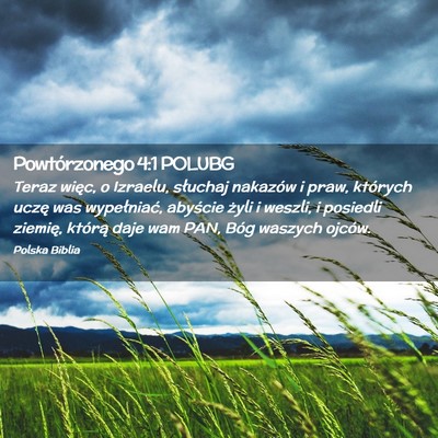 Picture 02 - Powtórzonego 4:1 POLUBG - Teraz więc, o Izraelu, słuchaj nakazów i praw, - Bible Verse Picture