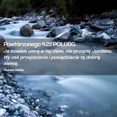 Picture 02 - Powtórzonego 4:22 POLUBG - Ja bowiem umrę w tej ziemi, nie przejdę - Bible Verse Picture