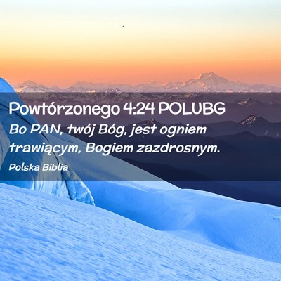 Picture 02 - Powtórzonego 4:24 POLUBG - Bo PAN, twój Bóg, jest ogniem trawiącym, - Bible Verse Picture