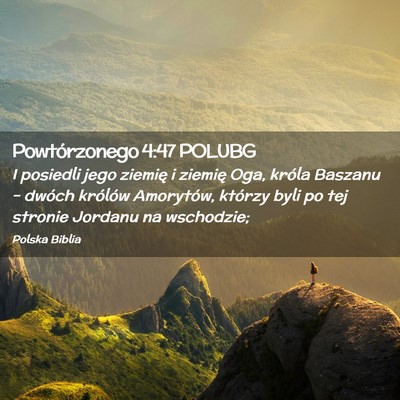 Picture 02 - Powtórzonego 4:47 POLUBG - I posiedli jego ziemię i ziemię Oga, króla - Bible Verse Picture