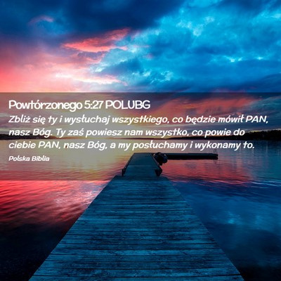 Picture 02 - Powtórzonego 5:27 POLUBG - Zbliż się ty i wysłuchaj wszystkiego, co - Bible Verse Picture