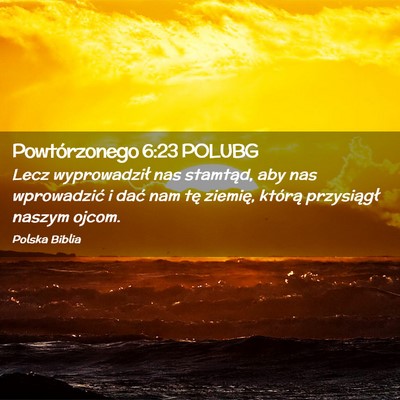 Picture 02 - Powtórzonego 6:23 POLUBG - Lecz wyprowadził nas stamtąd, aby nas - Bible Verse Picture