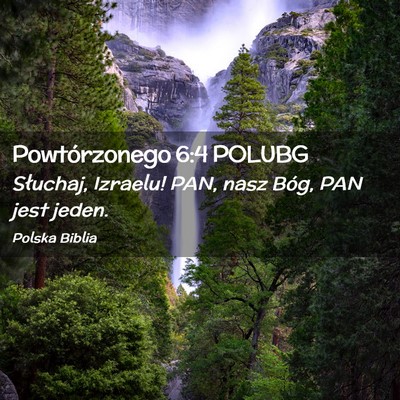Picture 02 - Powtórzonego 6:4 POLUBG - Słuchaj, Izraelu! PAN, nasz Bóg, PAN jest - Bible Verse Picture