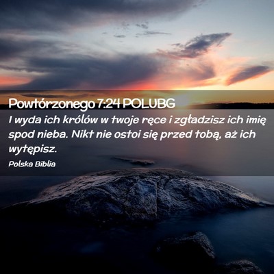 Picture 02 - Powtórzonego 7:24 POLUBG - I wyda ich królów w twoje ręce i zgładzisz - Bible Verse Picture