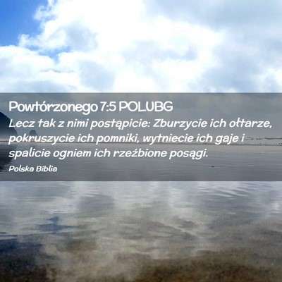 Picture 02 - Powtórzonego 7:5 POLUBG - Lecz tak z nimi postąpicie: Zburzycie ich - Bible Verse Picture