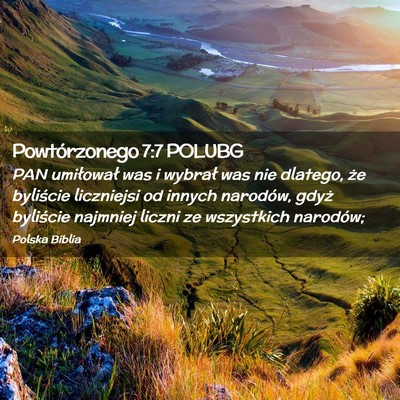 Picture 02 - Powtórzonego 7:7 POLUBG - PAN umiłował was i wybrał was nie dlatego, że - Bible Verse Picture