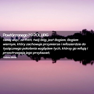 Picture 02 - Powtórzonego 7:9 POLUBG - Uznaj więc, że PAN, twój Bóg, jest Bogiem, - Bible Verse Picture