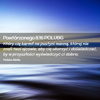 Picture 02 - Powtórzonego 8:16 POLUBG - Który cię karmił na pustyni manną, której - Bible Verse Picture