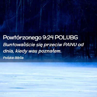Picture 02 - Powtórzonego 9:24 POLUBG - Buntowaliście się przeciw PANU od dnia, kiedy - Bible Verse Picture