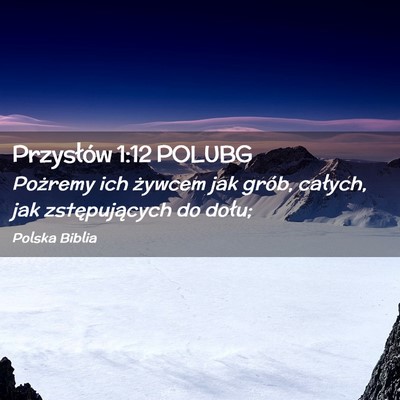 Picture 02 - Przysłów 1:12 POLUBG - Pożremy ich żywcem jak grób, całych, jak - Bible Verse Picture