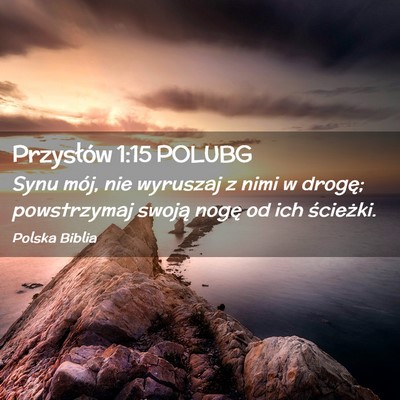 Picture 02 - Przysłów 1:15 POLUBG - Synu mój, nie wyruszaj z nimi w drogę; - Bible Verse Picture