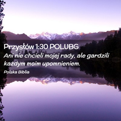 Picture 02 - Przysłów 1:30 POLUBG - Ani nie chcieli mojej rady, ale gardzili każdym - Bible Verse Picture