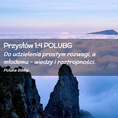Picture 02 - Przysłów 1:4 POLUBG - Do udzielenia prostym rozwagi, a młodemu – - Bible Verse Picture
