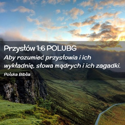 Picture 02 - Przysłów 1:6 POLUBG - Aby rozumieć przysłowia i ich wykładnię, - Bible Verse Picture