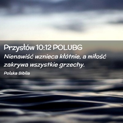 Picture 02 - Przysłów 10:12 POLUBG - Nienawiść wznieca kłótnie, a miłość - Bible Verse Picture